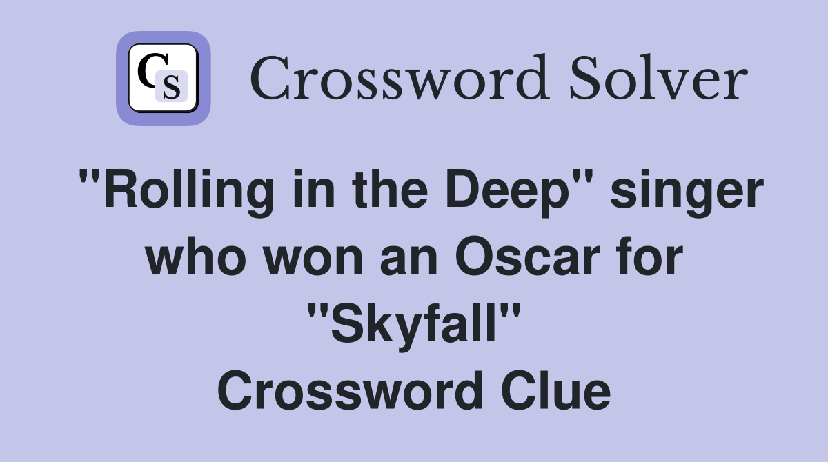 "Rolling in the Deep" singer who won an Oscar for "Skyfall" Crossword